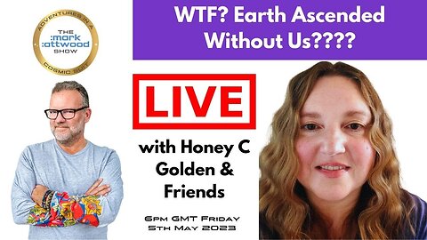 WTF? Earth Ascended Without Us???? LIVE with Honey C Golden & Gang - 5th May 2023