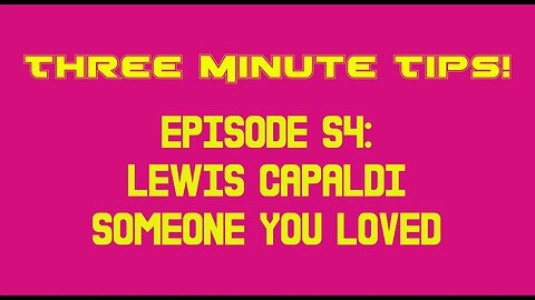 Three Minute Tips Ep54 - Lewis Capaldi - Someone you loved