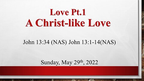 Love Pt.1- A Christ-Like Love- House Church Texas-La Vernia- May 29th, 2022