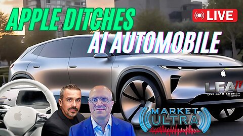 WHY DID APPLE DITCH AI ELECTRIC AUTOMOBILES? [MARKET ULTRA #58 02.28.24@7AM]