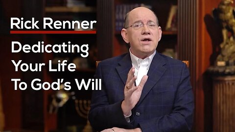 Dedicating Your Life To God’s Will — Rick Renner