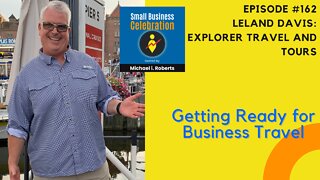Episode #162, Leland Davis, Explorer Travel and Tours, Getting Ready for Business Travel