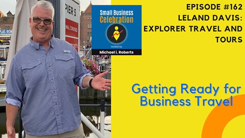 Episode #162, Leland Davis, Explorer Travel and Tours, Getting Ready for Business Travel