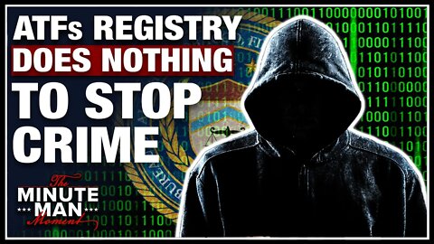 The ATF’s Gun Registry Does NOTHING to Stop Crime | ATF’s Gun Registry 3/5