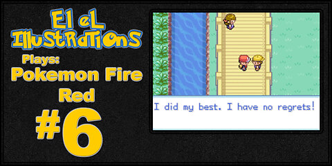 El El Plays Pokemon Fire Red Episode 6: This Was a Bridge of LIES!