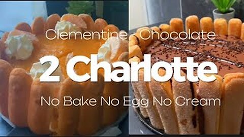 2- French Easiest Charlotte No Bake Cake Recipe - Clementine 🍊 & Chocolate 🍫- No egg No Cream -