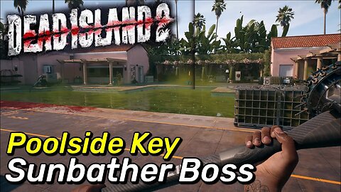 Poolside Bio Container Key & Sunbather Boss Location & Guide - Powerful Reward Dead Island 2