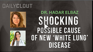Dr. Hadar Elbaz Reveals Shocking Possible Cause of New 'White Lung' Disease