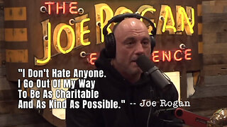Joe Rogan: "I Don't Hate Anyone. I Go Out Of My Way To Be As Charitable And As Kind As Possible."
