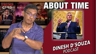 ABOUT TIME Dinesh D’Souza Podcast Ep629