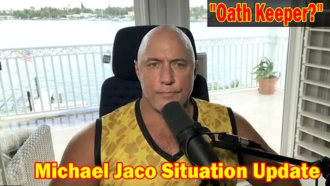 Michael Jaco Situation Update 07-08-23: "Oath Keeper?"