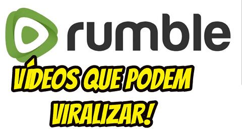 RUMBLE QUAIS VÍDEOS PODEM VIRALIZAR