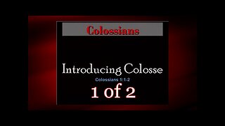 001 Introducing Colosse (Colossians 1:1-2) 1 of 2