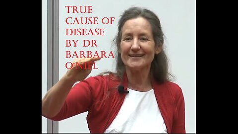 THE TRUE CAUSE OF DISEASE BY DR BARBARA O'NIEL