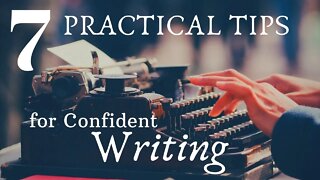 7 Practical Tips for Confident Writing - Writing Today with Matthew Dewey