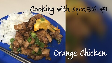 Cooking with syco316 #1: Orange Chicken