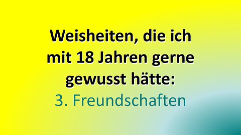 Weisheiten, die ich mit 18 Jahren gerne gewusst hätte - Teil 3: Freundschaften