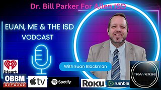 Dr. Bill Parker For Allen ISD Board Trustee - Euan, Me & The ISD Vodcast