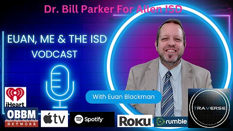 Dr. Bill Parker For Allen ISD Board Trustee - Euan, Me & The ISD Vodcast