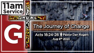 GCC AZ 11AM - 08062023 - "The Journey of Change." (Acts 18:24-28)