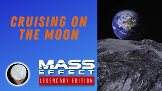 Cruising On The Moon - A Patient Gamer Plays...Mass Effect Legendary Edition: Part 16