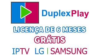 Duplex Play IPTV para Smart TV LG e Samsung com licença 6 meses Grátis PROMOÇÃO 2023