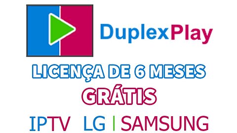 Duplex Play IPTV para Smart TV LG e Samsung com licença 6 meses Grátis PROMOÇÃO 2023