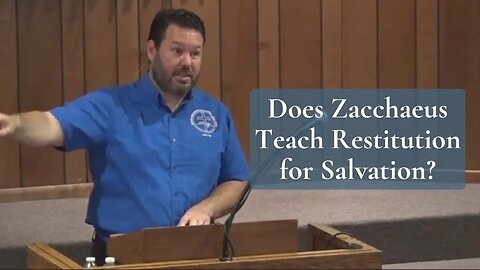 Does Zacchaeus Teach Restitution for Salvation? (Luke 19:1-10)