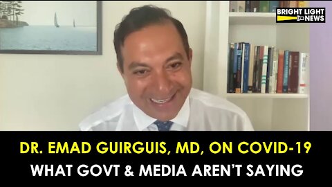 Covid-19: What Govt & the Media Aren't Saying - Dr. Emad Guiguis, MD