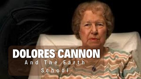 Dolores Cannon On Life In The Earth School