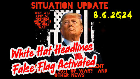 Situation Update 8-6-2Q24 ~ Q Drop + Trump u.s Military - White Hats Intel ~ SG Anon Intel