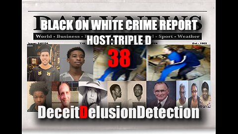 (EP38) BLACK ONE WHITE CRIME REPORT WITH TRIPLE D-DECEITDELUSIONDETECTION