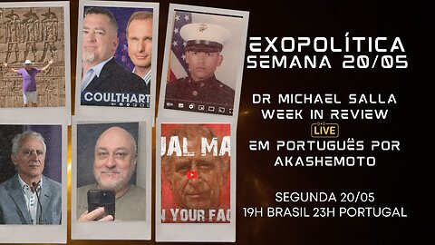 Exopolítica Semana 20 Mai 2024, Dr Michael Salla, Week in Review - EM PORTUGUÊS