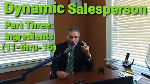 HOW TO BECOME A DYNAMIC SALESPERSON: PART THREE: SKILL & VALUE SALES INGREDIENTS (11-thru-15)