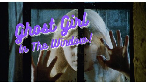 Story Time: The Ghost Girl In The Window