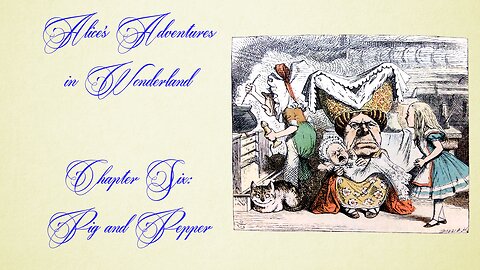 Alice's Adventures in Wonderland - Chapter 6, Pig and Pepper