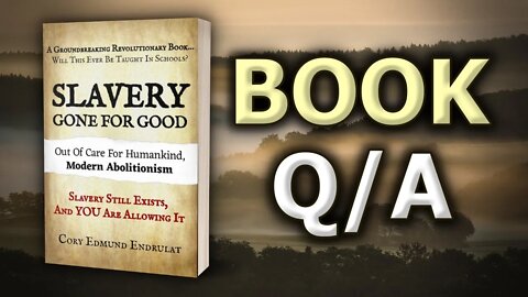 A Book That Challenges All Authority - SLAVERY Gone For Good Q/A