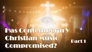 Has Contemporary Christian Music Compromised - Part 1