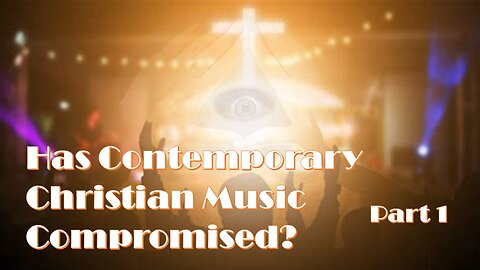 Has Contemporary Christian Music Compromised - Part 1