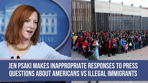 Jen Psaki makes inappropriate responses to press questions about American vs Illegal immigrant