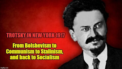 Trotsky in New York: From Bolshevism to Communism to Stalinism, and Back to Socialism - part 1
