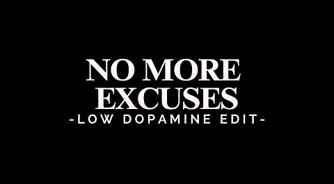 NO MORE EXCUSES - LOW DOPAMINE EDIT