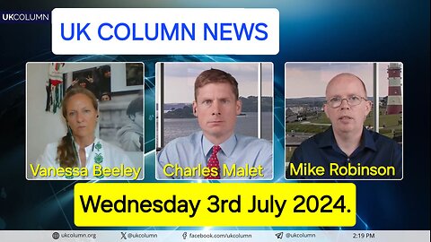 UK Column News - Wednesday 3rd July 2024.