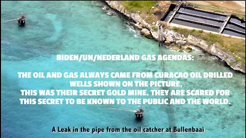 BIDEN/UN/NEDERLAND GAS AGENDAS: THE OIL AND GAS ALWAYS CAME FROM CURACAO OIL DRILLED WELLS SHOWN ON