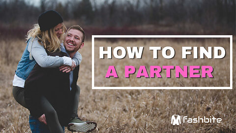 How To Find A Partner If You Are Alone | Fashbite