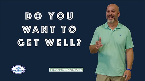 North Point Church Sermon 2024-05-19 — Do You Want to Get Well?