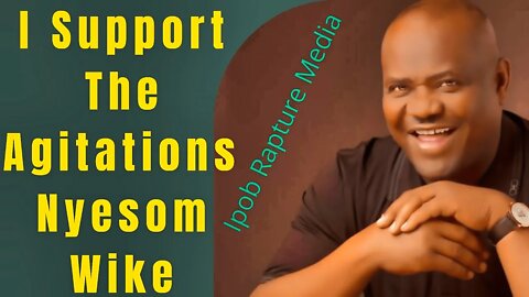 I Support The Agitations - NYESOM WIKE