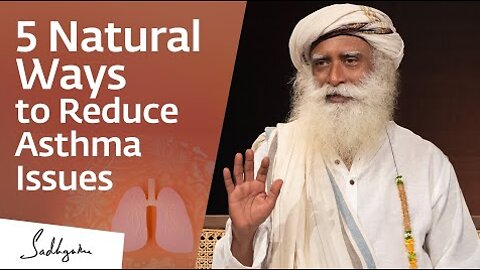 5 Natural Ways to Reduce Asthma Issues | Sadhguru