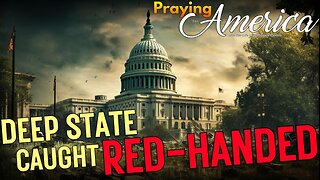 Praying for America | The Deep State that Trump Will Obliterate 7/13/23