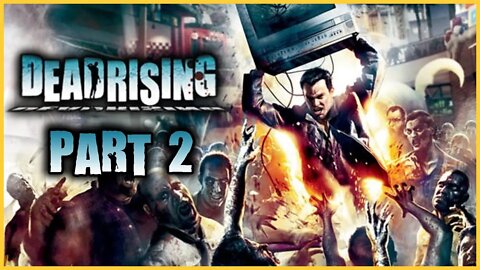 Dead Rising Playthrough | Part 2 | 1st Run (No Commentary)